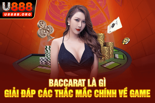 Baccarat là gì? Giải đáp các thắc mắc chính về game