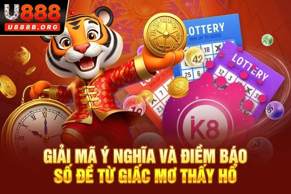 Giải mã ý nghĩa và điềm báo số đề từ giấc mơ thấy hổ