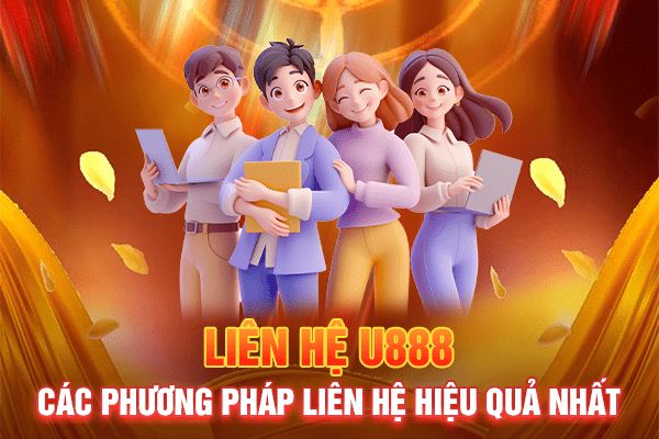 Liên hệ U888 - Các phương pháp liên hệ hiệu quả nhất