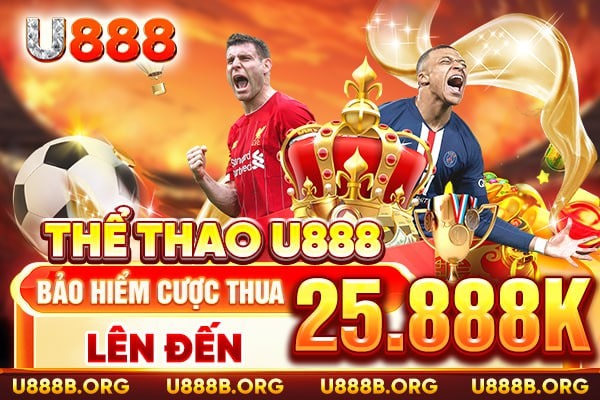 Thể thao U888 - bảo hiểm cược thua lên đến 25.888k